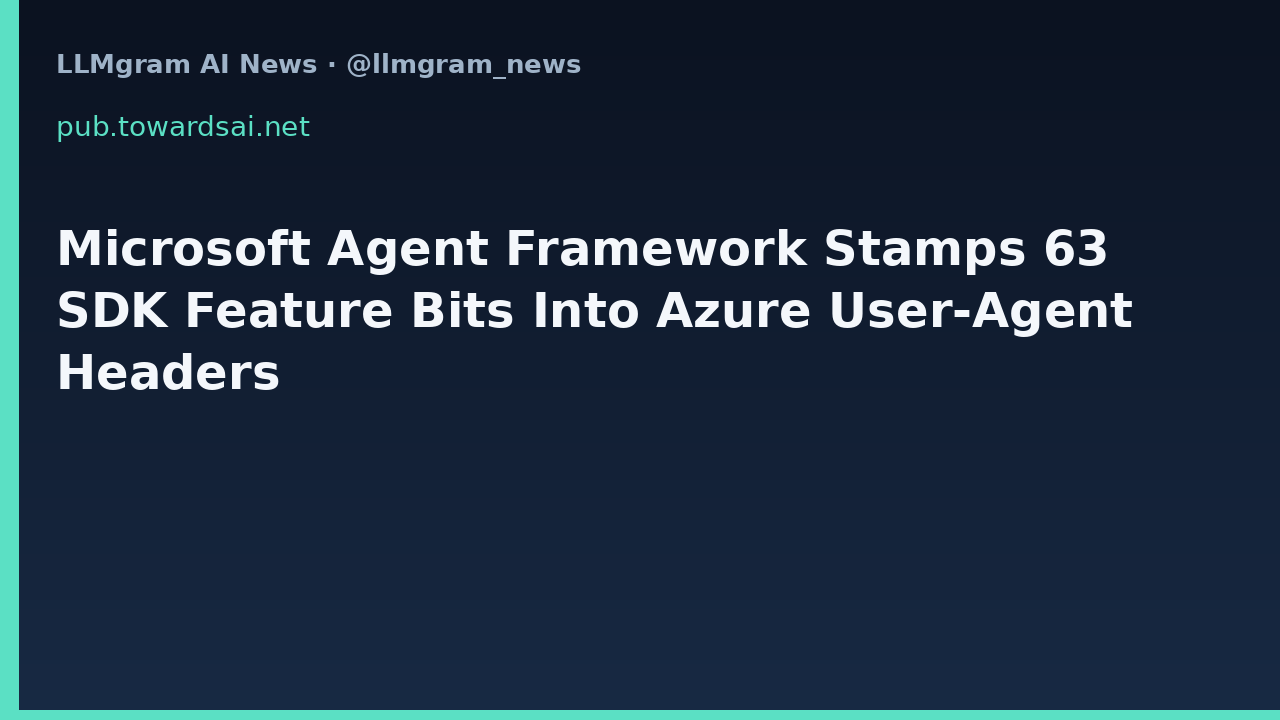 Microsoft Agent Framework Stamps 63 SDK Feature Bits Into Azure User-Agent Headers